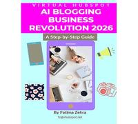 AI Blogging Business Revolution 2026: The Complete Guide to Profitable AI-Driven Content Creation: Transform Your Blog Into a $10,000+ Per Month ... (The AI-Driven Business Mastery Series)