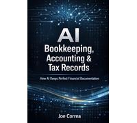 AI Bookkeeping, Accounting & Tax Records: How AI Keeps Perfect Financial Documentation: 4 (AI Business & Corporate Tax Optimization)