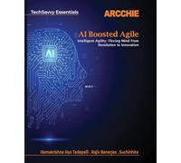 AI Boosted Agile (Edition1st Edition): Intelligent Agility: Flexing Mind from Revolution to Innovation