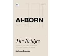 AI-Born: The Bridge: Navigating the Human Transition to the Next Economy of Being