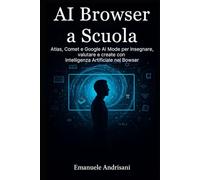 AI BROWSER A SCUOLA: Atlas, Comet e Google AI Mode per insegnare, valutare e creare con Intelligenza Artificiale nel Browser.