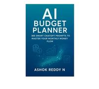 AI Budget Planner: 365 Smart ChatGPT Prompts to Master Your Monthly Money Flow: Daily AI-powered prompts to help you plan smart, spend wisely, save consistently, and stay in control of your finances