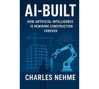 AI-Built: How Artificial Intelligence Is Rewiring Construction Forever