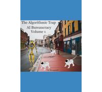 AI Bureaucracy Volume 1 The Algorithmic Trap