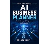 AI Business Planner: A Practical Roadmap for Building, Improving, and Growing Your Business with Artificial Intelligence