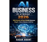 AI Business Playbook 2026: Build, Automate, and Scale Profitable AI Businesses-Solo or Small Team