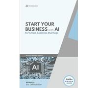 AI Business Startup Guide: Building Your Business with Artificial Intelligence