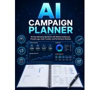 AI Campaign Planner: 90-Day Marketing Workbook with Weekly Dashboards, Prompt Logs, Asset Trackers, and Performance Reviews