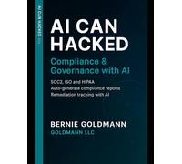 AI Can Hacked: Compliance & Governance with AI: A Comprehensive Guide to Cybersecurity Compliance and Governance with Artificial Intelligence Integration: 12