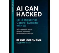 AI Can Hacked: IoT & Industrial Control Systems Security with AI: A Comprehensive Guide to IoT and Critical Infrastructure Security with Artificial Intelligence Integration: 11
