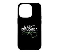 AI Can't Duplicate A Caregiver Funny Caregiving Elderly Care Case for iPhone 14 Pro