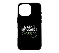 AI Can't Duplicate A Caregiver Funny Caregiving Elderly Care Case for iPhone 16 Pro