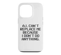 AI Can't Replace Me Because I Don't Do Anything Funny Tech Case for iPhone 13 Pro