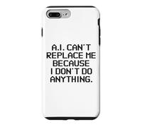 AI Can't Replace Me Because I Don't Do Anything Funny Tech Case for iPhone 7 Plus/8 Plus