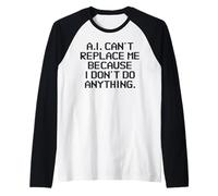 AI Can't Replace Me Because I Don't Do Anything Funny Tech Raglan Baseball Tee