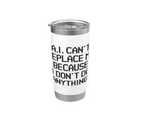 AI Can't Replace Me Because I Don't Do Anything Funny Tech Stainless Steel Insulated Tumbler