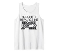 AI Can't Replace Me Because I Don't Do Anything Funny Tech Tank Top