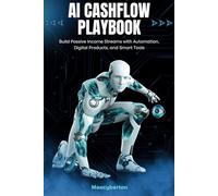 AI CASHFLOW PLAYBOOK: Build Passive Income Streams with Automation, Digital Products, and Smart Tools