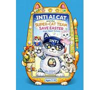 Ai Cat INTI and the Super-Cat-Team Save Easter: Brain-Training. Puzzles. Quest. Mazes. Logic Games Activity Book for Kids Ages 7-10 (Ai Cat INTI's Brain-Training Quests and Super-Cat-Team Adventures)