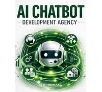 AI Chatbot Development Agency: Build Domain-Specific AI Bots For Customer Service, Hr, Real Estate, Healthcare & More - A Step-By-Step Blueprint For ... Automation Agency: 2 (AI AGENCY SERIES)