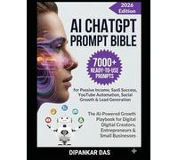 AI ChatGPT Prompt Bible: 7000+ Prompts for Digital Marketers & Creators to Build Passive Income, SaaS Success, YouTube Automation, Social Growth & Lead Generation