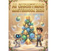 AI Christmas Masterbook 2026: Bit & An’s Holiday Adventure.: Coloring, puzzles, AI vision games, and Christmas-New Year activities for kids ages 4-11.