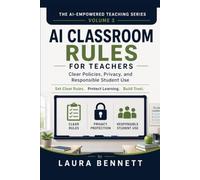 AI Classroom Rules for Teachers: Clear Policies, Privacy, and Responsible Student Use (The AI-Empowered Teaching Series)