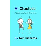 AI Clueless: A Doctors Guide to Relevance (AI Clueless: Guide to Relevance Series)