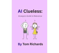 AI Clueless: A Lawyers Guide to Relevance (AI Clueless: Guide to Relevance Series)