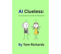 AI Clueless: An Accountants Guide to Relevance (AI Clueless: Guide to Relevance Series)