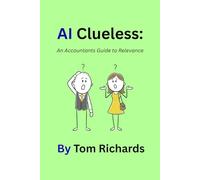 AI Clueless: An Accountants Guide to Relevance (AI Clueless: Guide to Relevance Series)