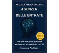 AI COACH PER IL CONCORSO AGENZIA DELLE ENTRATE: Strategie, Quiz Infiniti e Tecniche per Superare la Prova Scritta con l'AI