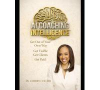 AI Coaching Intelligence: Get Out of Your Own Way. Get Clients. Get Paid.