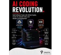 AI CODING REVOLUTION: Build Software Faster with GitHub Copilot, Cursor AI, Claude Code, and Modern AI Development (TekkyVille's Dev Series)