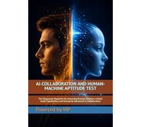 AI-COLLABORATION AND HUMAN-MACHINE APTITUDE TEST: The Diagnostic Blueprint for Assessing Prompt Intuition, Critical Audit Capabilities, and Enterprise ... (Tests, Games, Trivia & Entertainment)