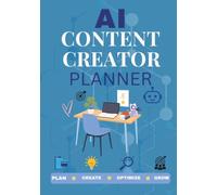 AI Content Creator Planner: A Content Planning Workbook with AI Prompt Templates, Content Calendar, Analytics Tracker, and Social Media Strategy.