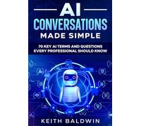 AI Conversations Made Simple: 70 Key AI Terms and Questions Every Professional Should Know
