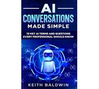 AI Conversations Made Simple: 70 Key AI Terms and Questions Every Professional Should Know