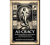 AI-CRACY: Artificial Intelligence, Sovereignty, and Democratic Power (SUBJECT, ARTIFICIAL INTELLIGENCE AND POWER)