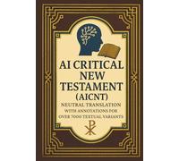 AI Critical New Testament (AICNT): Neutral Translation with Annotations for Over 7000 Textual Variants