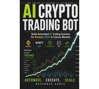 AI Crypto Trading Bot: Build AI-Powered Crypto Trading Systems With Binance, Bybit & 24/7 Automation (AI Trading Systems Series)