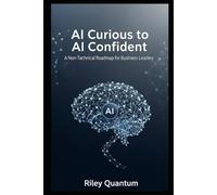 AI Curious to AI Confident: A Non-Technical Roadmap for Business Leaders