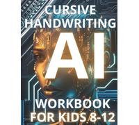AI Cursive Handwriting Workbook for Kids Ages 8-12: A Step-by-Step Guide for 3rd, 4th, and 5th Graders to Master Cursive. Practice Tracing Letters, ... Writing Fun Sentences to Improve Penmanship