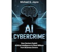 AI Cybercrime: How Hackers Exploit Artificial Intelligence to Steal Millions from Business Owners