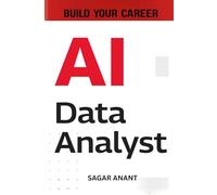 AI Data Analyst: Master AI, Machine Learning, and Data Analytics to Create Predictive Insights and Smarter Business Decisions (AI Analyst Mastery Series)