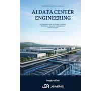 AI Data Center Engineering: A Practical Guide to Power, Cooling, Resilience, Security, Operations, and Hydrogen Infrastructure