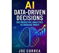 AI Data-Driven Decisions: Use Predictive Analytics to Increase Profit: 9 (The AI Business Marketing Mastery)