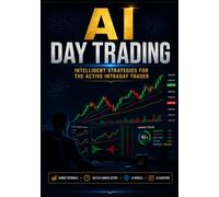 AI Day Trading: Intelligent Strategies for the Active Intraday Trader (The AI Trading Systems Series)