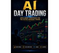 AI Day Trading: Intelligent Strategies for the Active Intraday Trader (The AI Trading Systems Series)