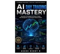 AI Day Trading Mastery: Generative AI Strategies for Smarter Trading, Risk Management, and Consistent Market Analysis
